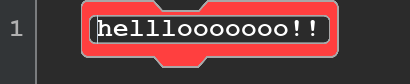 A program with a single block, which is flashing red because it is an error. It reads ''helllooooooo!!''